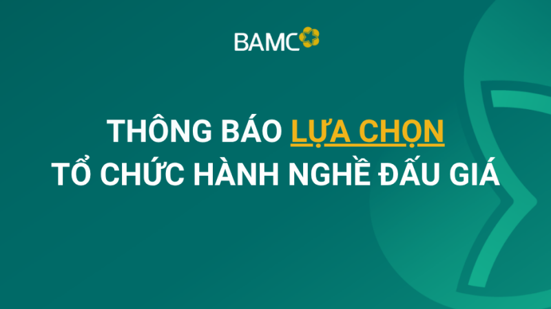 [30-07-2026] THÔNG BÁO LỰA CHỌN TỔ CHỨC HÀNH NGHỀ ĐẤU GIÁ KHOẢN NỢ